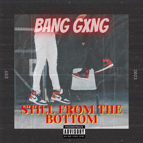 Still From The Bottom ft. The Bang Gxng