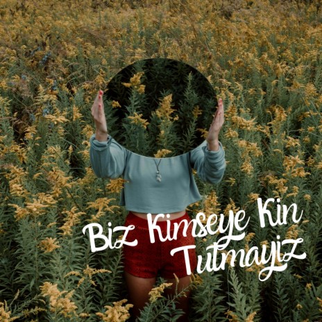 Biz Kimseye Kin Tutmayız | Boomplay Music