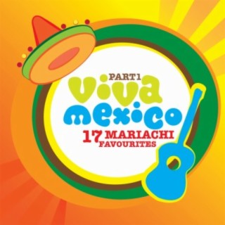 Viva Mexico, Pt. 1 - 17 Mariachi Favourites
