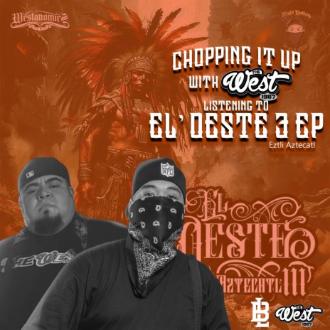 Chopping it up w The West listening to El' Oeste 3 EP (Eztli Aztecatl)