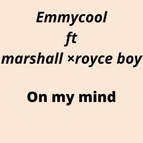 On My Mind (feat. Marshall & Royce Boy) | Boomplay Music