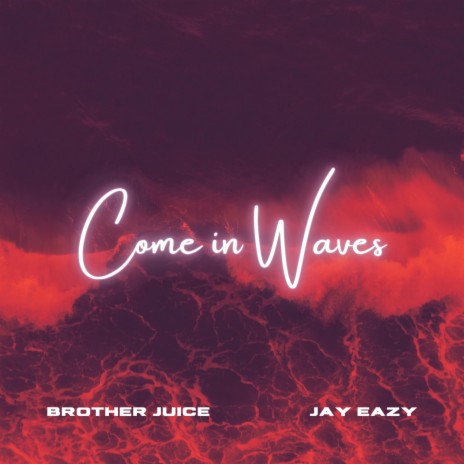 Come in Waves ft. Jay Eazy | Boomplay Music