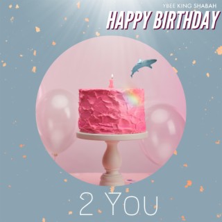 Happy Birthday 2 You