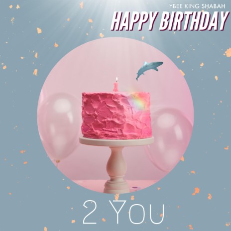 Happy Birthday 2 You | Boomplay Music