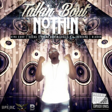 Talking Bout Nothin ft. Young NorthEast, Oucho, A-1 Seranno & BlakkB | Boomplay Music