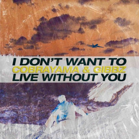 I Don't Want to Live Without You ft. Gibbz | Boomplay Music