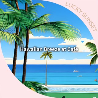 Hawaiian Breeze at Cafe
