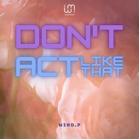 Don't Act Like That | Boomplay Music