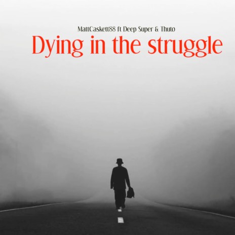 Dying in the Struggle ft. Thuto & Deep Super | Boomplay Music