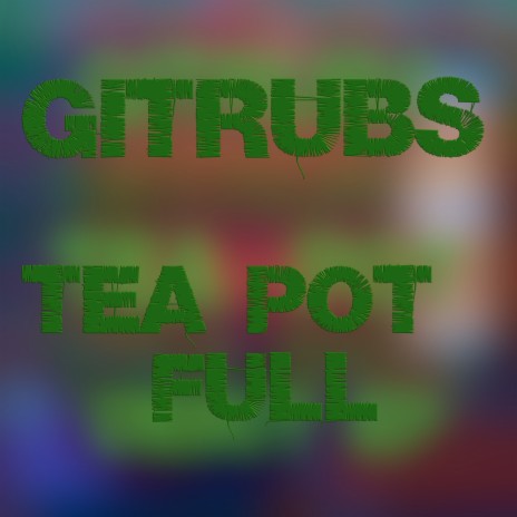 Gitrubs - Tea pot corpus MP3 Download & Lyrics