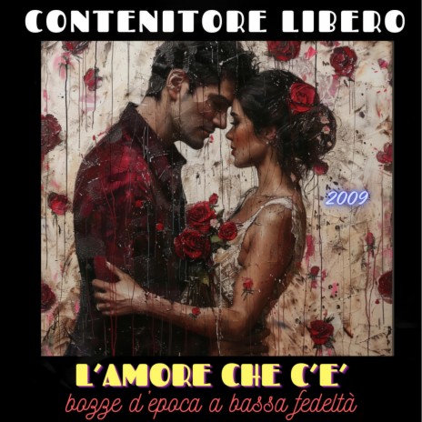 L'amore che c'è (bozze d'epoca a bassa fedeltà, anno 2009)