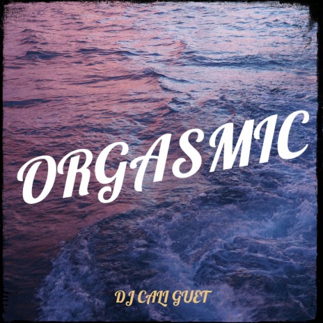 Orgasmic | Boomplay Music