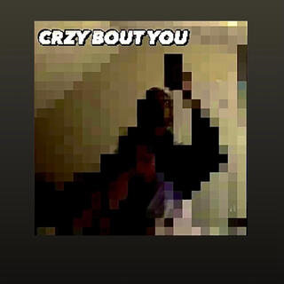 CRZY BOUT YOU lyrics | Boomplay Music