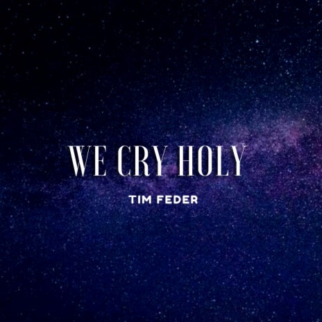 We Cry Holy | Boomplay Music
