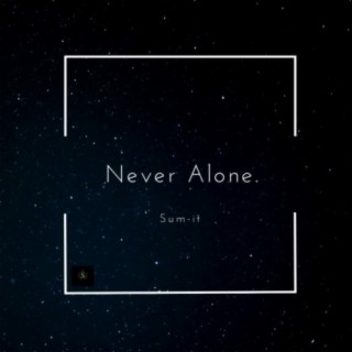 Never Alone.