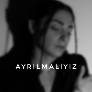 Ayrılmalıyız lyrics | Boomplay Music