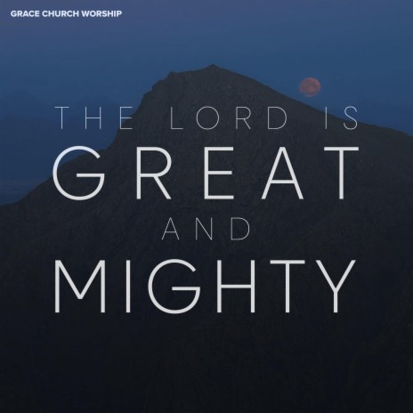 The Lord is Great and Mighty | Boomplay Music