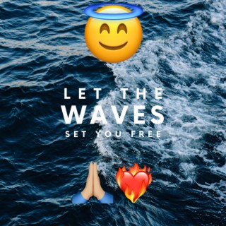 Let The Waves Set You Free