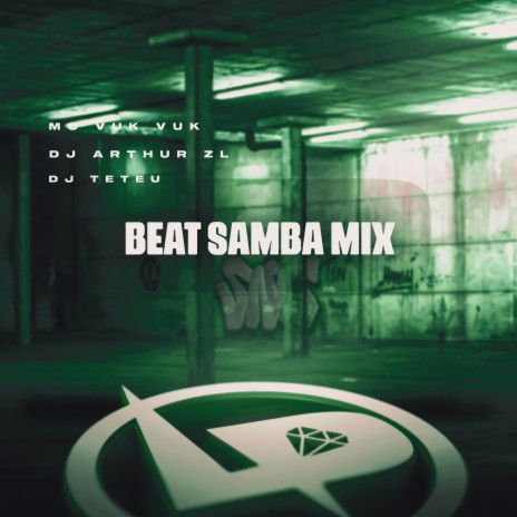 Beat Samba Mix ft. DJ Arthur ZL & DJ Teteu | Boomplay Music