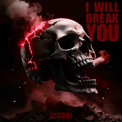 I WILL BREAK YOU | Boomplay Music