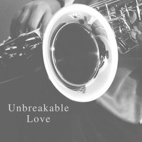 Unbreakable Love ft. The Classical Jazz Quartet & Atlantic Five Sax Department | Boomplay Music