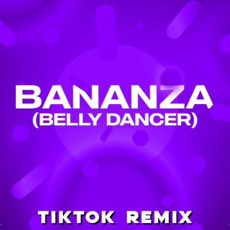 Bananza (Belly Dancer) [TikTok Remix] | Boomplay Music