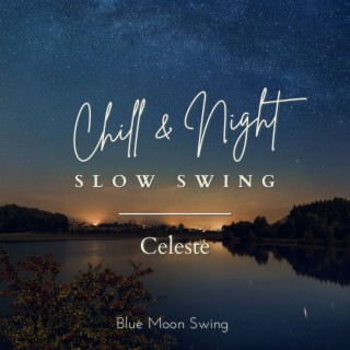 Chill & Night Slow Swing - Celeste