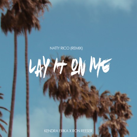 Lay It on Me (Natty Rico Remix) ft. Ron Reeser | Boomplay Music