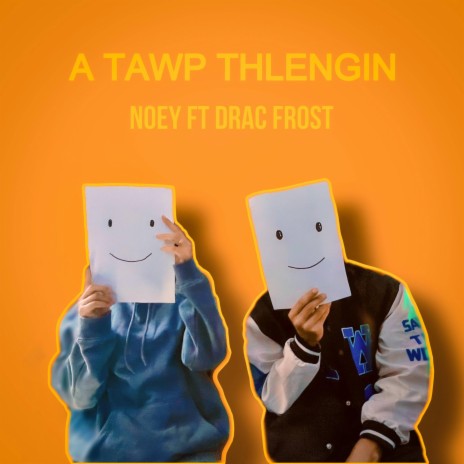 A tawp thlengin ft. Noey