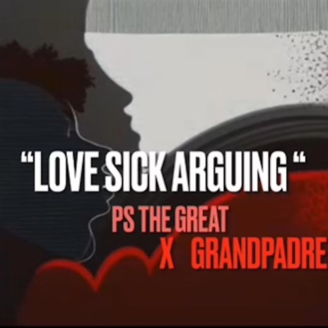 Love Sick Arguing ft. GrandPaDre | Boomplay Music
