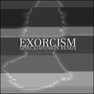 Exorcism (APIECEOFONION Remix)