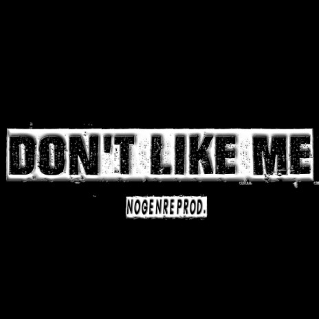 Dont Like Me | Boomplay Music