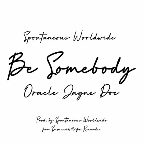 BE SOMEBODY ft. Oracle Jayne Doe
