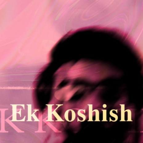 EK KOSHISH | Boomplay Music