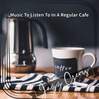 Music to Listen to in a Regular Cafe