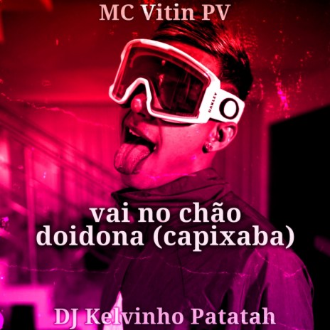 Vai no Chão Doidona (Capixaba) ft. MC Vitin PV | Boomplay Music