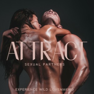 Attract Sexual Partners: Experience Wild Lovemaking, Bedroom Playlist, Making Love, Sexual Energy, Tantric Sexuality Music