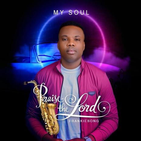 My soul praise the Lord | Boomplay Music