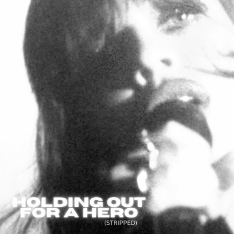 Holding Out For a Hero (Stripped) | Boomplay Music