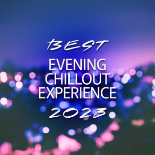 Best Evening Chillout Experience 2023: Electronic Party Night Lounge Music