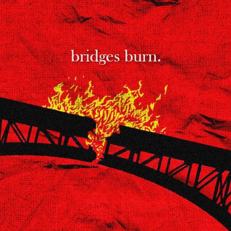 Bridges Burn | Boomplay Music