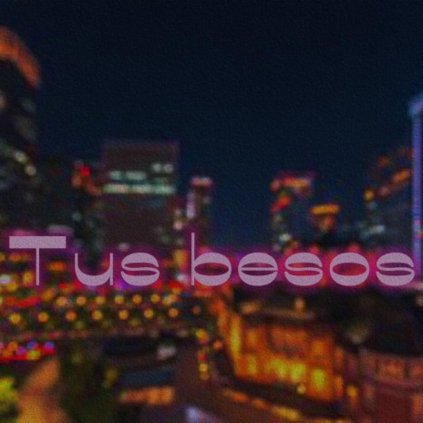 TUS BESOS | Boomplay Music