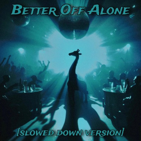 Better Off Alone (Slowed Down Version)