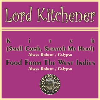 Lord Kitchener – Kitch (Small Comb, Scratch Me Head) / Food From The West Indies