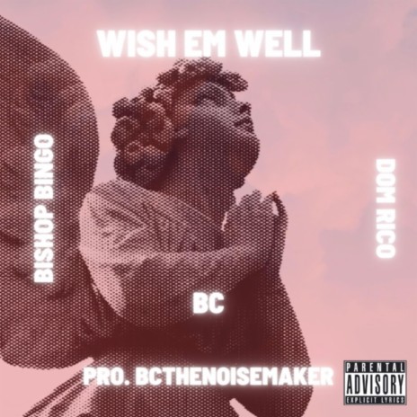 Wish Em Well ft. BishopBingo & BC | Boomplay Music