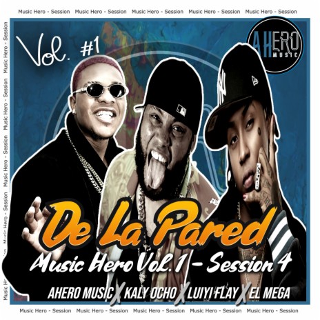 De La Pared Music Hero Session 4 (Vol. 1) ft. Luiyi Flay, Kaly Ocho & El Mega