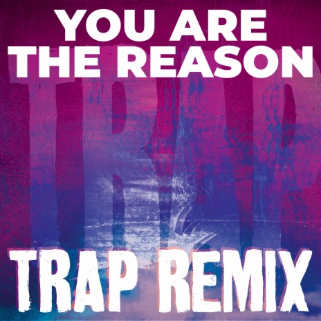 You Are the Reason (Trap Remix) | Boomplay Music