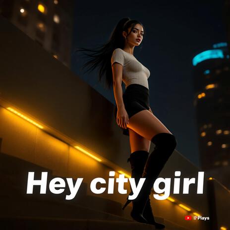 Hey City Girl (Drive Music) | Boomplay Music