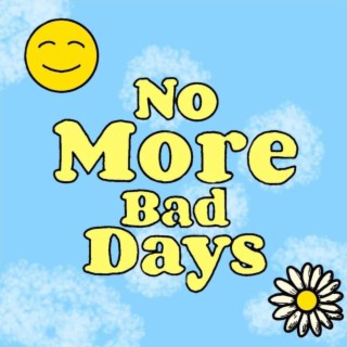 No More Bad Days