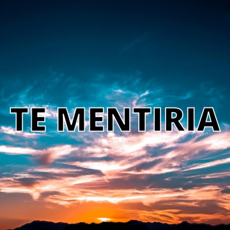 Te Mentiria | Boomplay Music